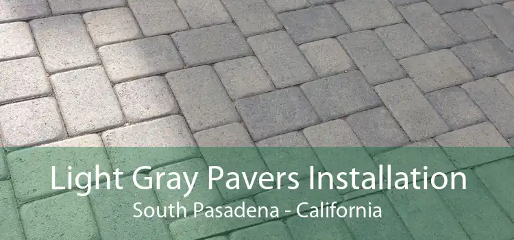 Light Gray Pavers Installation South Pasadena - California