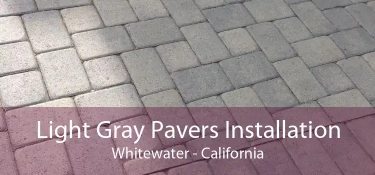 Light Gray Pavers Installation Whitewater - California