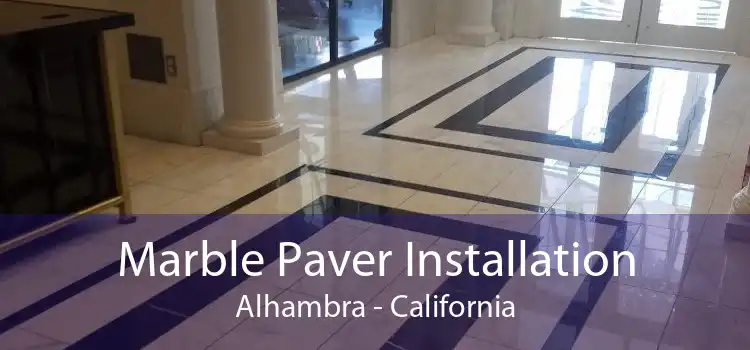 Marble Paver Installation Alhambra - California