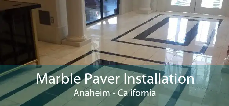 Marble Paver Installation Anaheim - California