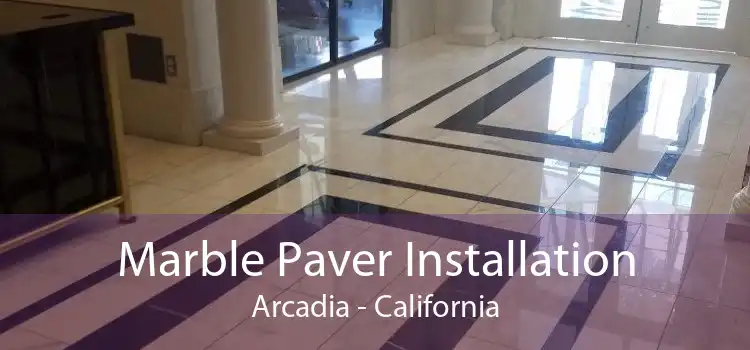 Marble Paver Installation Arcadia - California