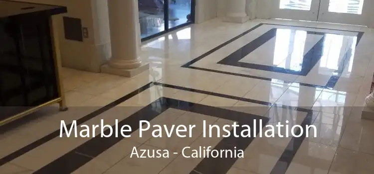 Marble Paver Installation Azusa - California