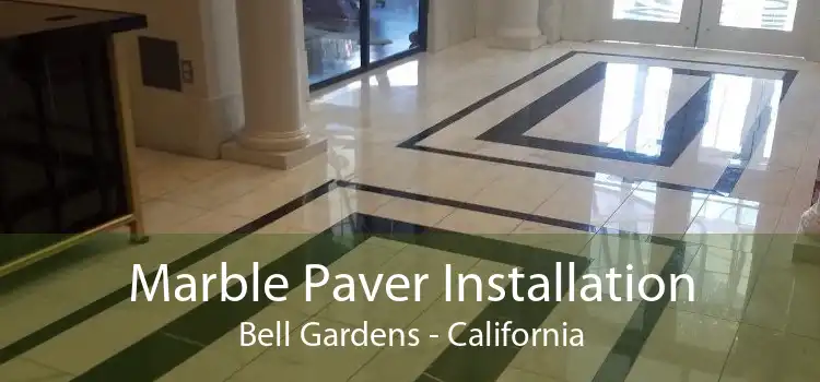 Marble Paver Installation Bell Gardens - California