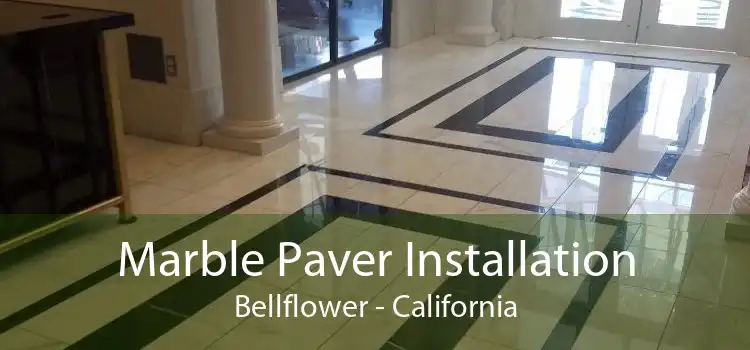 Marble Paver Installation Bellflower - California