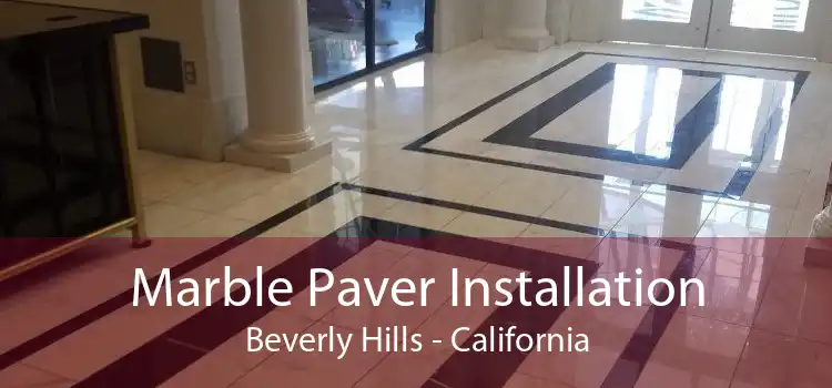 Marble Paver Installation Beverly Hills - California