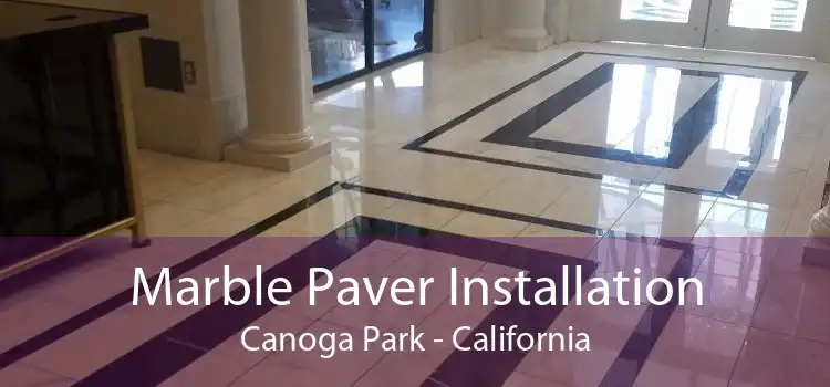 Marble Paver Installation Canoga Park - California