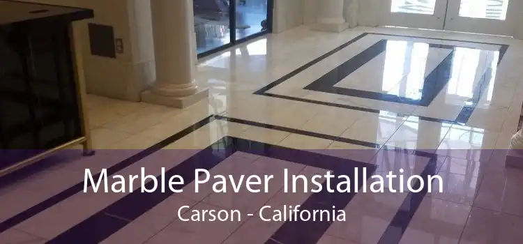 Marble Paver Installation Carson - California