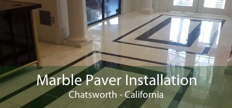 Marble Paver Installation Chatsworth - California