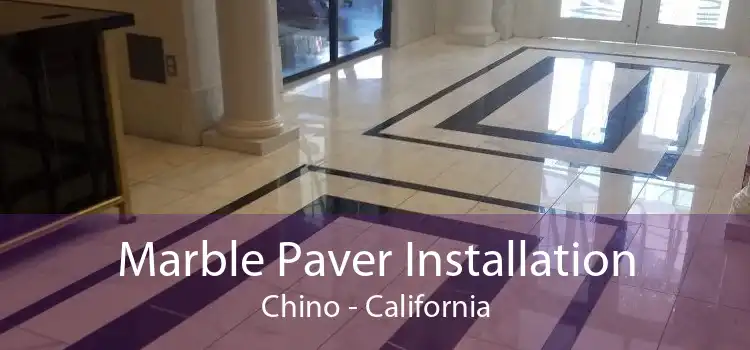 Marble Paver Installation Chino - California