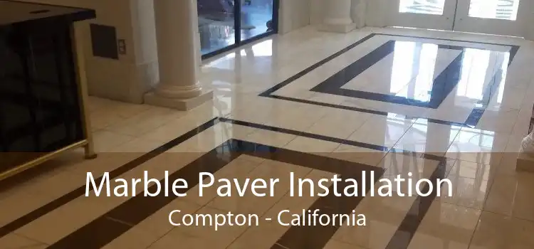 Marble Paver Installation Compton - California