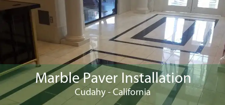 Marble Paver Installation Cudahy - California