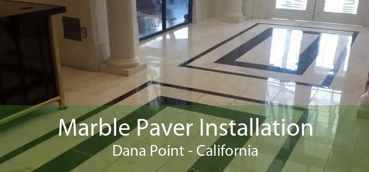 Marble Paver Installation Dana Point - California