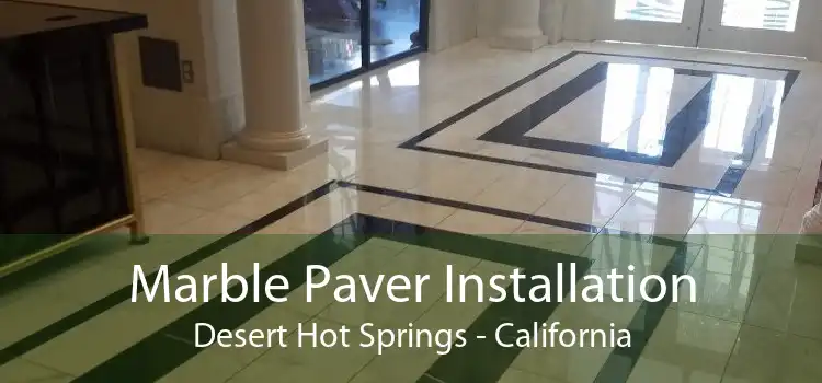 Marble Paver Installation Desert Hot Springs - California