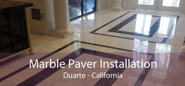 Marble Paver Installation Duarte - California