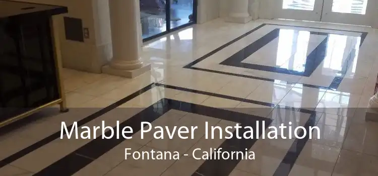 Marble Paver Installation Fontana - California