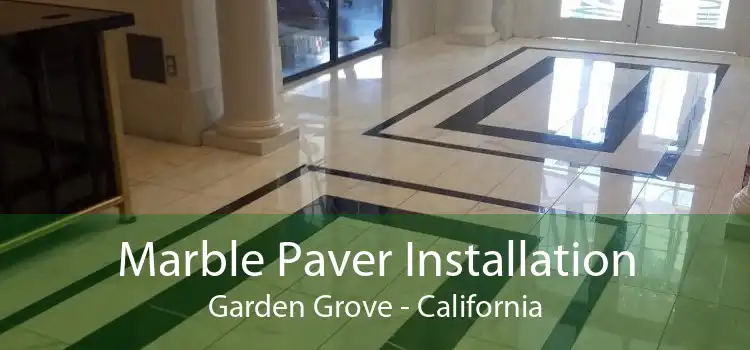 Marble Paver Installation Garden Grove - California