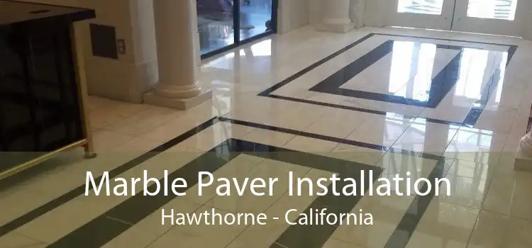 Marble Paver Installation Hawthorne - California