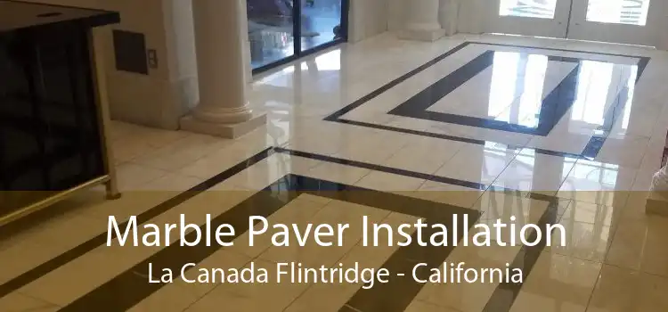 Marble Paver Installation La Canada Flintridge - California