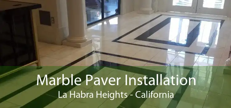 Marble Paver Installation La Habra Heights - California