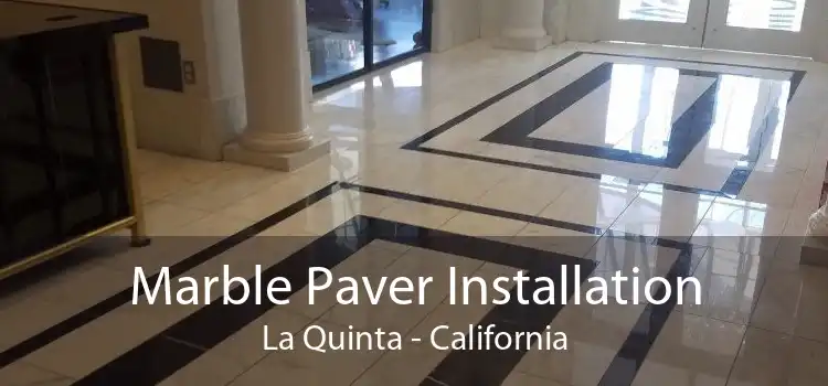 Marble Paver Installation La Quinta - California