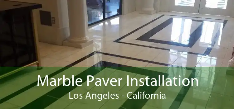 Marble Paver Installation Los Angeles - California