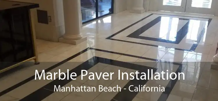 Marble Paver Installation Manhattan Beach - California