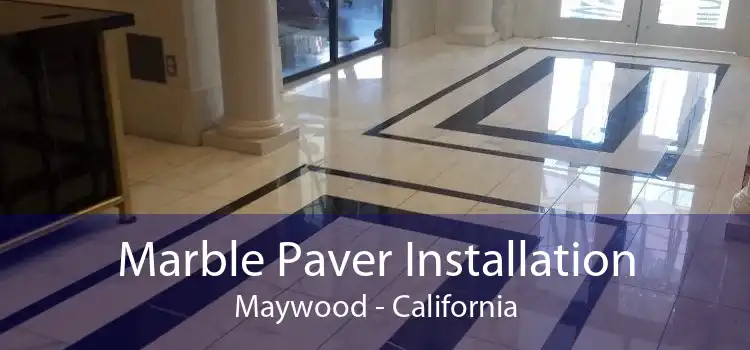 Marble Paver Installation Maywood - California