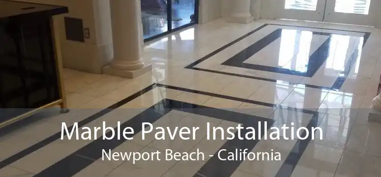 Marble Paver Installation Newport Beach - California