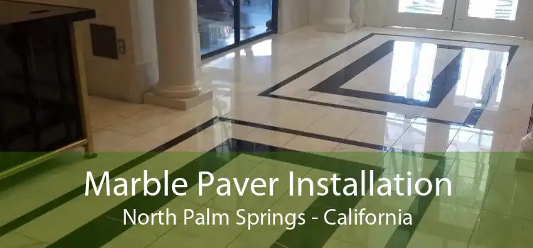 Marble Paver Installation North Palm Springs - California