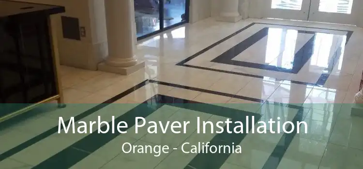 Marble Paver Installation Orange - California