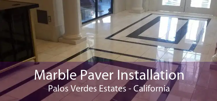 Marble Paver Installation Palos Verdes Estates - California