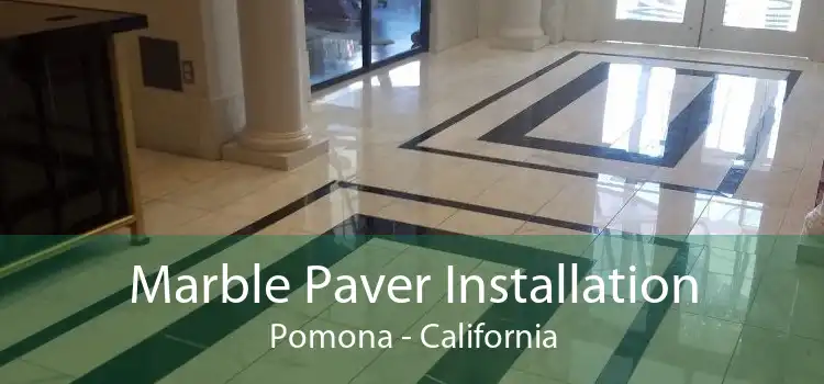 Marble Paver Installation Pomona - California