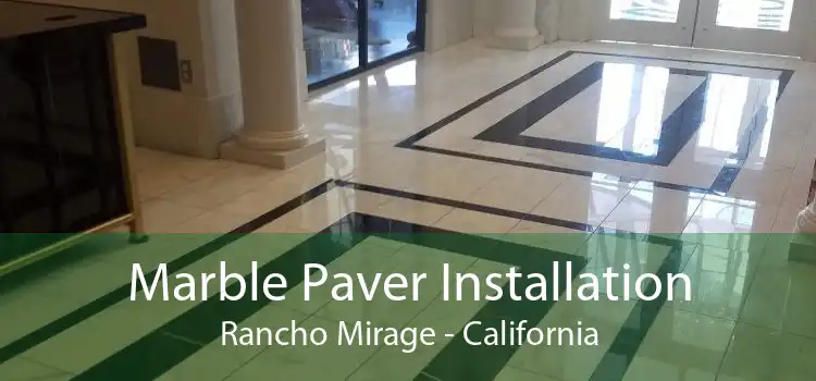 Marble Paver Installation Rancho Mirage - California