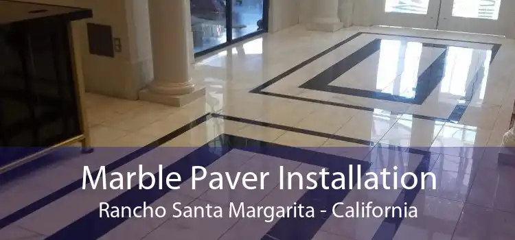 Marble Paver Installation Rancho Santa Margarita - California