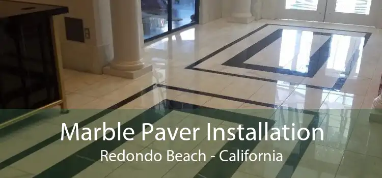 Marble Paver Installation Redondo Beach - California