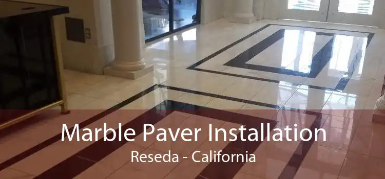 Marble Paver Installation Reseda - California