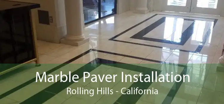 Marble Paver Installation Rolling Hills - California