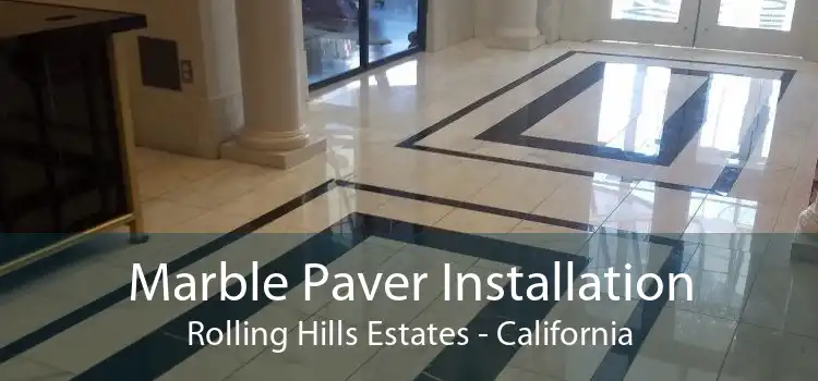 Marble Paver Installation Rolling Hills Estates - California