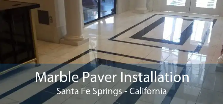 Marble Paver Installation Santa Fe Springs - California