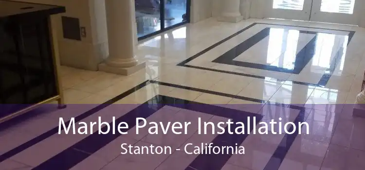 Marble Paver Installation Stanton - California