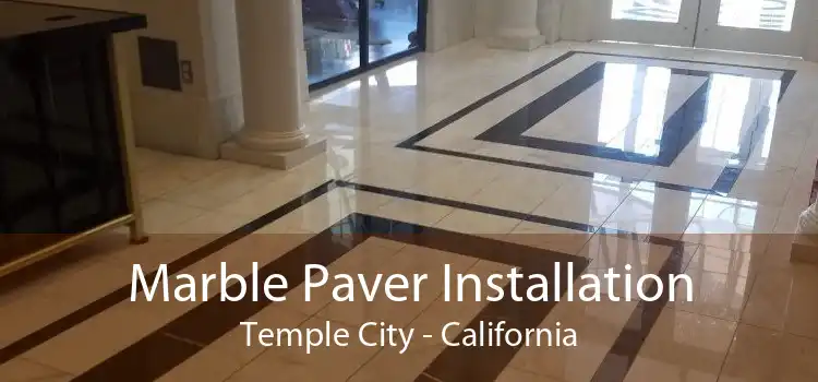 Marble Paver Installation Temple City - California