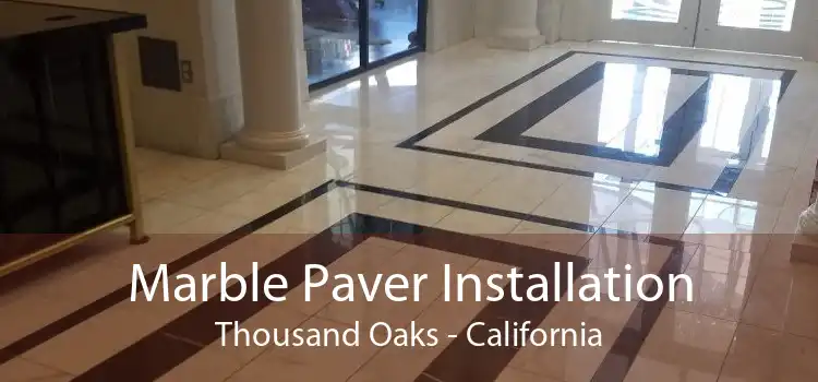 Marble Paver Installation Thousand Oaks - California