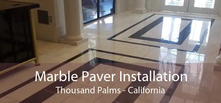 Marble Paver Installation Thousand Palms - California