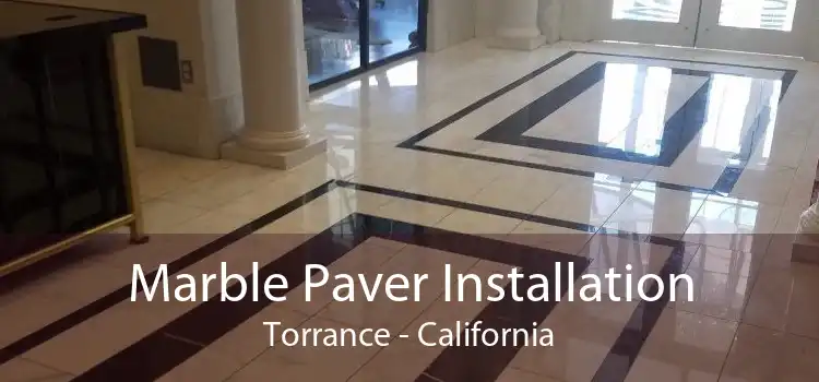 Marble Paver Installation Torrance - California