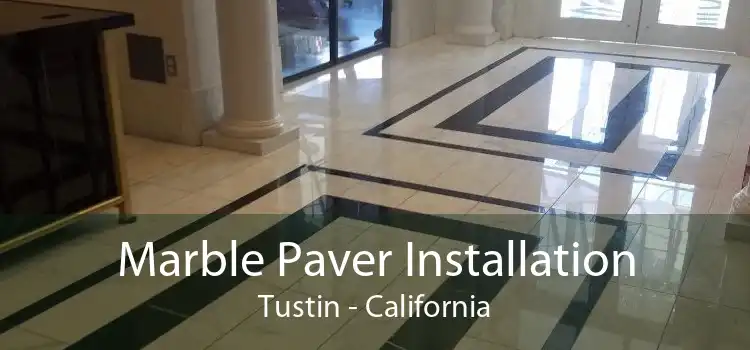 Marble Paver Installation Tustin - California