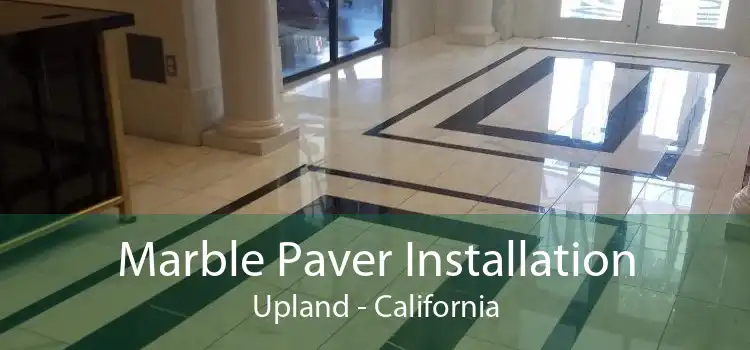 Marble Paver Installation Upland - California