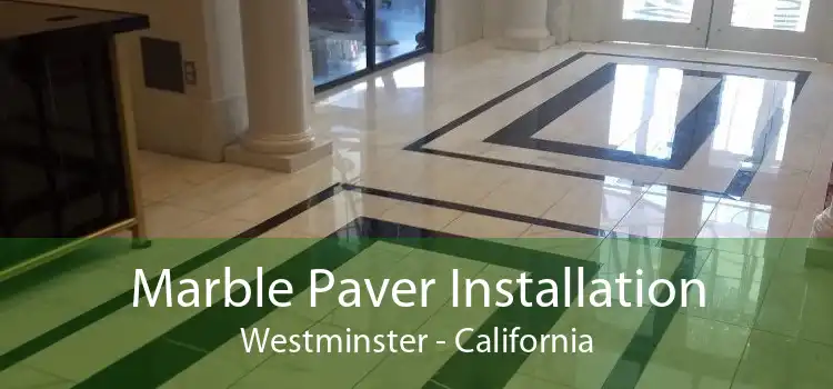 Marble Paver Installation Westminster - California