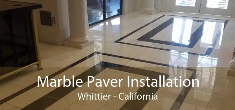 Marble Paver Installation Whittier - California