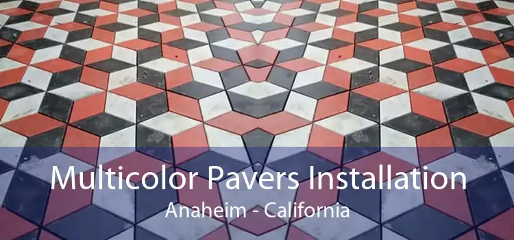 Multicolor Pavers Installation Anaheim - California