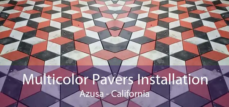 Multicolor Pavers Installation Azusa - California